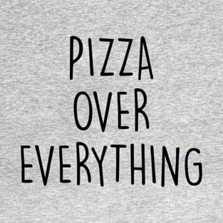 PIZZA OVER EVERYTHING T-Shirt